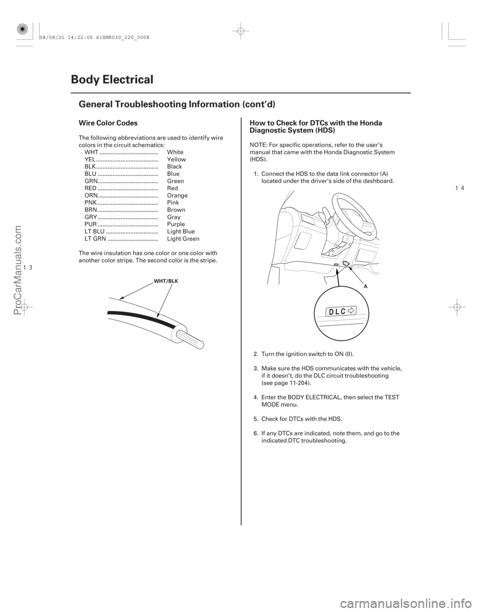 ACURA CSX 2006  Service Repair Manual 


Wire Color Codes
How to Check for DTCs with the Honda
Diagnostic System (HDS)
22-6 Body Electrical
General Troubleshooting Information (cont’d)
WHT/BLK
A
The following abbreviations are use