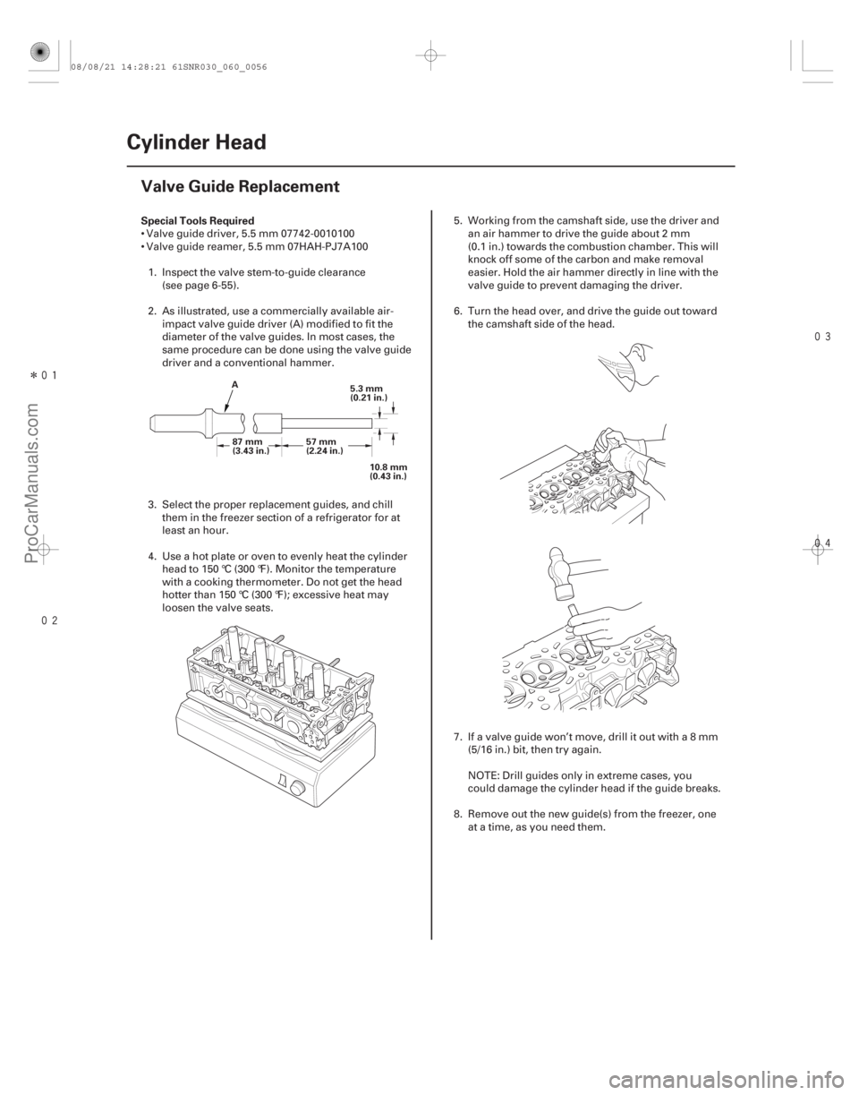 ACURA CSX 2006  Service Repair Manual Î
 

(#

 )
Special Tools Required
6-56
Cylinder Head
Valve Guide Replacement
A
5.3 mm
(0.21 in.)
10.8 mm
(0.43 in.)
87 mm
(3.43 in.)
57 mm
