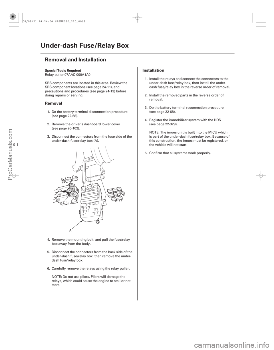 ACURA CSX 2006  Service Repair Manual 
(#
 )
Special Tools Required
Removal
Installation
22-66Under-dash Fuse/Relay Box
Removal and Installation
A
Relay puller 07AAC-000A1A0
SRS components a