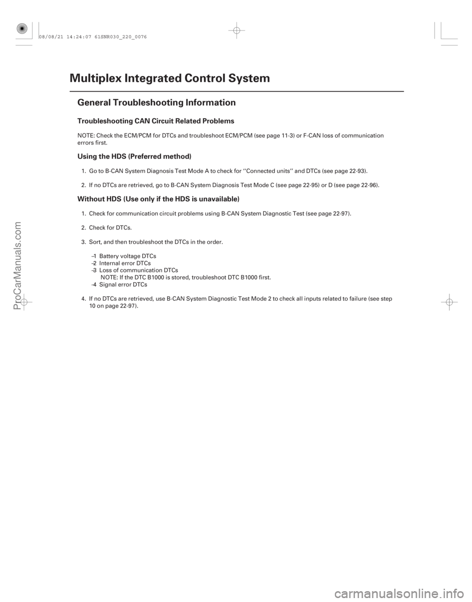 ACURA CSX 2006  Service Repair Manual (#)
Troubleshooting CAN Circuit Related Problems
Using the HDS (Preferred method)
Without HDS (Use only if the HDS is unavailable)
22-74Multiplex Integra