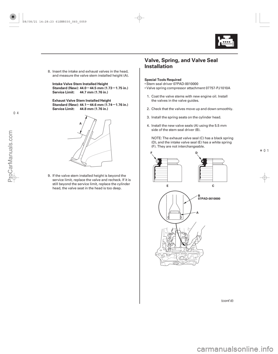 ACURA CSX 2006  Service Repair Manual Î
(#
 )
µµ
µµ
Intake Valve Stem Installed Height
Standard (New): 44.0 44.5 mm (1.73 1.75 in.)
Service Limit: 44.7 mm (1.76 in.)
Exhaust V