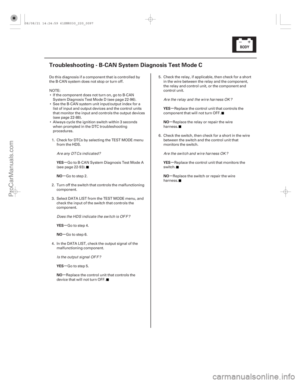 ACURA CSX 2006  Service Repair Manual (#)
µ
µ
µ
µ
µ
µ µ
µ
µ
µ
YES
NO
YES
NO
YES
NO YES
NO
YES
NO
22-95
Troubleshooting - B-CAN System Diagnosis Test Mode C
Do this diagnos