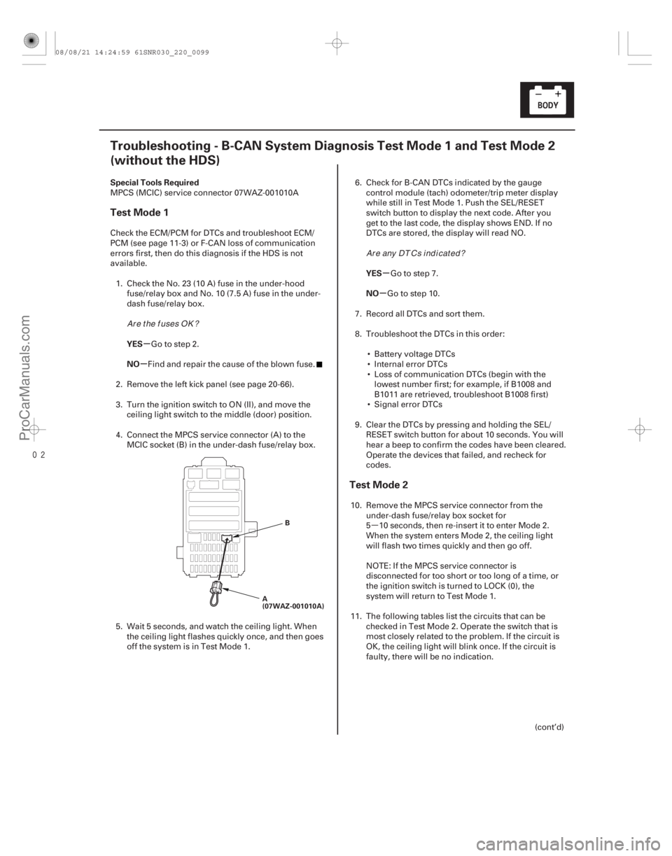 ACURA CSX 2006  Service Repair Manual µ

(#)
µ
µ µ
µ
Special Tools Required
YES
NO YES
NO
Test Mode 1
Test Mode 2
22-97
Troubleshooting - B-CAN System Diagnosis Test Mode 1 and 