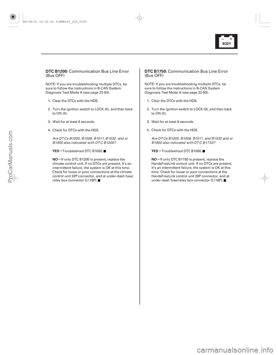 ACURA CSX 2006  Service Repair Manual (# 

.
)(# .
)
µ
µ µ
µ
DTC B1200: DTC B1750:
YES
NO YES
NO
22-10722-107
Communication Bus Line Error
(Bus 