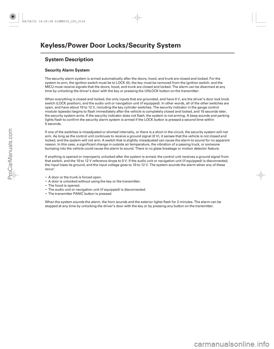 ACURA CSX 2006  Service Owners Manual (#)
Security Alarm System
22-114Keyless/Power Door Locks/Security System
System Description
The security alarm system is armed automatically after the do