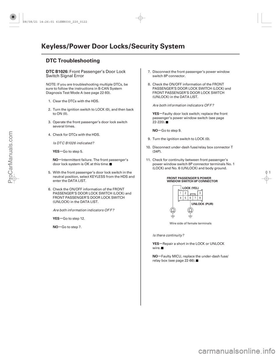 ACURA CSX 2006  Service Repair Manual 
(# .
)
µ
µ
µ
µ µ
µ
µ
µ
DTC B1026:
YES
NO
YES
NO YES
NO
YES
NO
22-120Keyless/Power Door Locks/Security System
DTC Troubleshooting
FRONT 