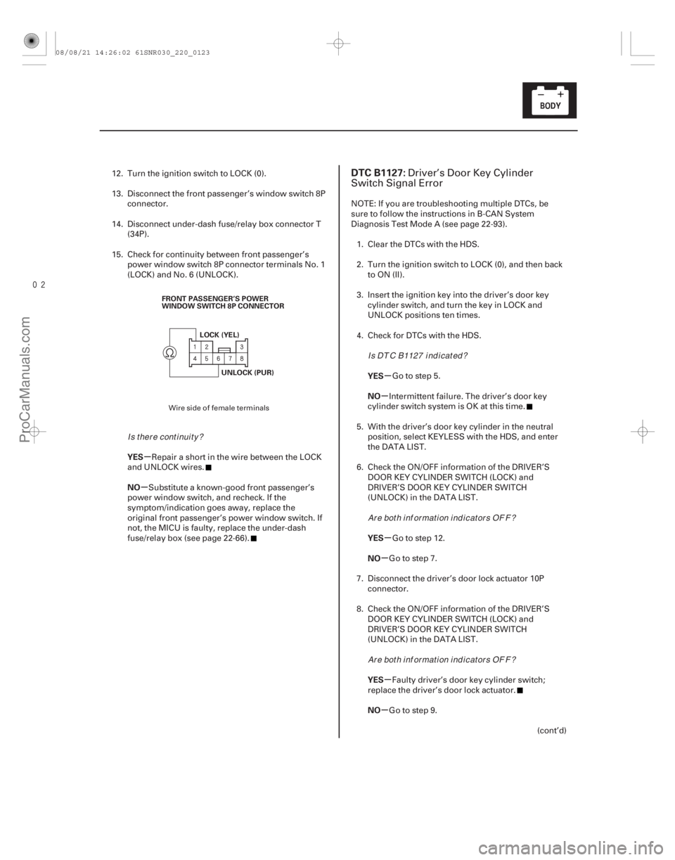 ACURA CSX 2006  Service Repair Manual 
(# .

)
µ
µ µ
µ
µ
µ
µ
µ
YES
NO
YES
NO
YES
NO
YES
NO
DTC B1127:
22-12122-121
FRONT PASSENGER’S POWER
WINDOW SWITCH 8P CONNECTOR
LOCK (Y