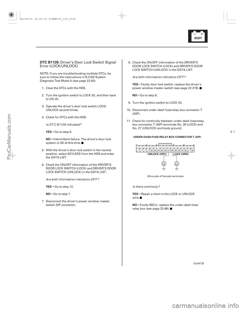 ACURA CSX 2006  Service Repair Manual 
(# .

)
µ
µ
µ
µ µ
µ
µ
µ
DTC B1128:
YES
NO
YES
NO YES
NO
YES
NO
22-123
UNDER-DASH FUSE/RELAY BOX CONNECTOR T (34P)
LOCK (GRN)
UNLOCK (GRY