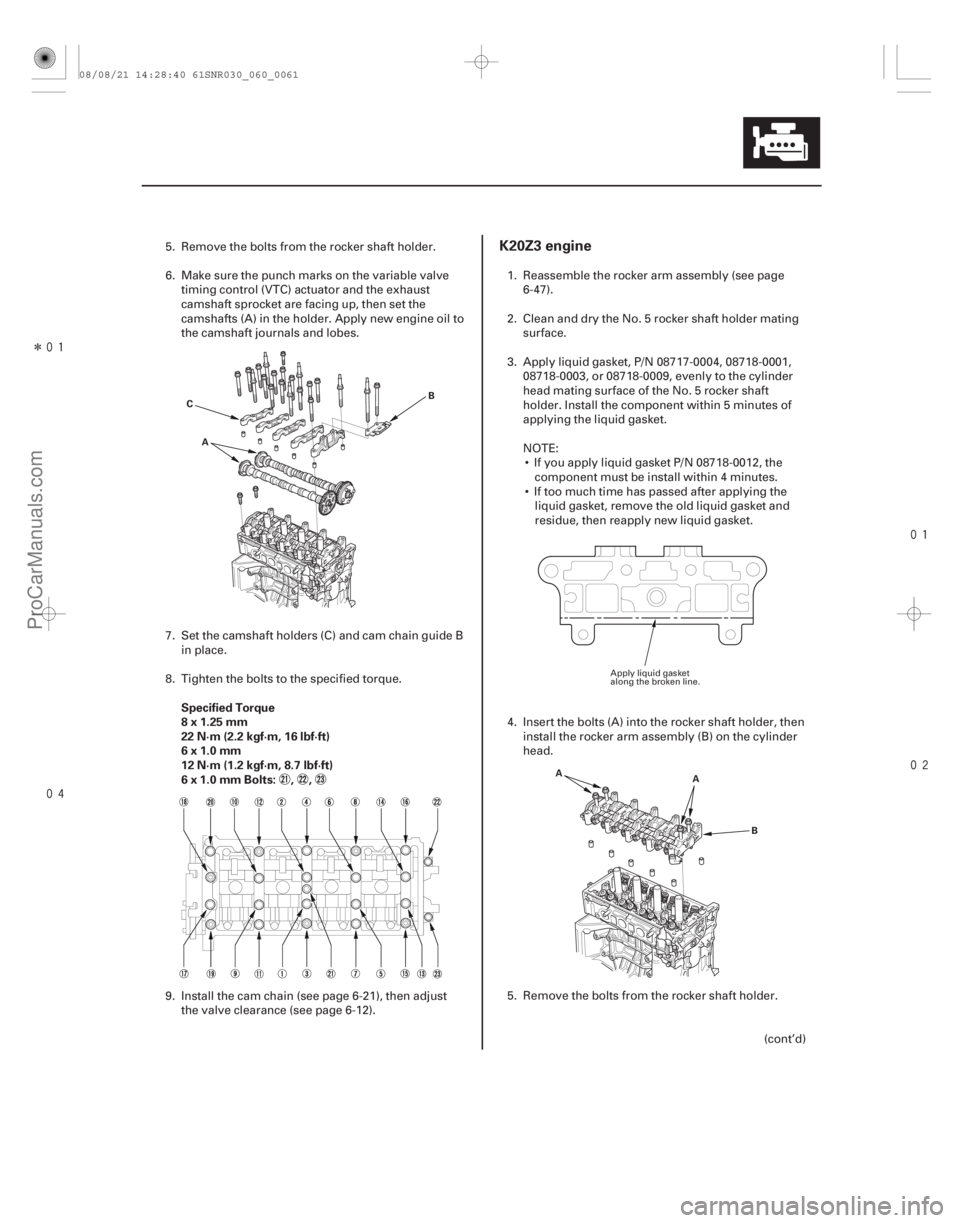 ACURA CSX 2006  Service Repair Manual Î
 

(#
 )
Specified Torque
8x1.25mm
22 N·m (2.2 kgf·m, 16 lbf·ft)
6x1.0mm
12 N·m (1.2 kgf·m, 8.7 lbf·ft)
6 x 1.0 mm Bolts: , ,
K20Z