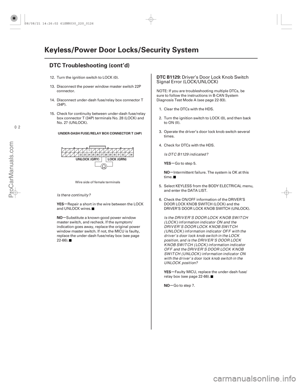 ACURA CSX 2006  Service Repair Manual 
(# .

)
µ
µ µ
µ
µ
µ
YES
NO
YES
NO
YES
NO
DTC B1129:
22-12422-124Keyless/Power Door Locks/Security System
DTC Troubleshooting (cont’d)
UNDE