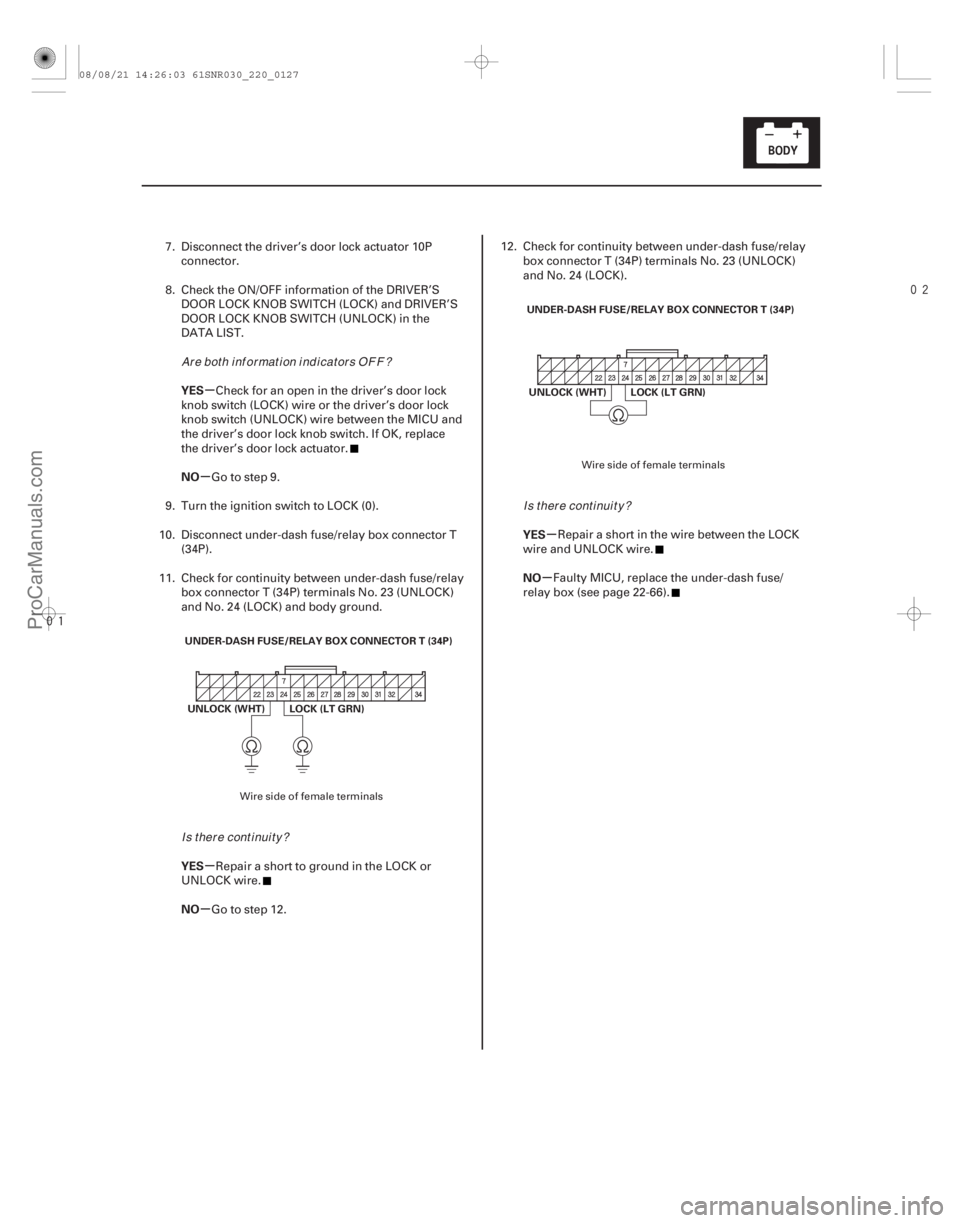 ACURA CSX 2006  Service Repair Manual 

µ
µ
µ
µ µ
µ
YES
NO
YES
NO YES
NO
22-125
UNDER-DASH FUSE/RELAY BOX CONNECTOR T (34P)
LOCK (LT GRN)
UNLOCK (WHT) UNDER-DASH FUSE/RELAY BOX CONNECTOR T (34P)
LOCK (LT GRN)
UNLOCK (WH
