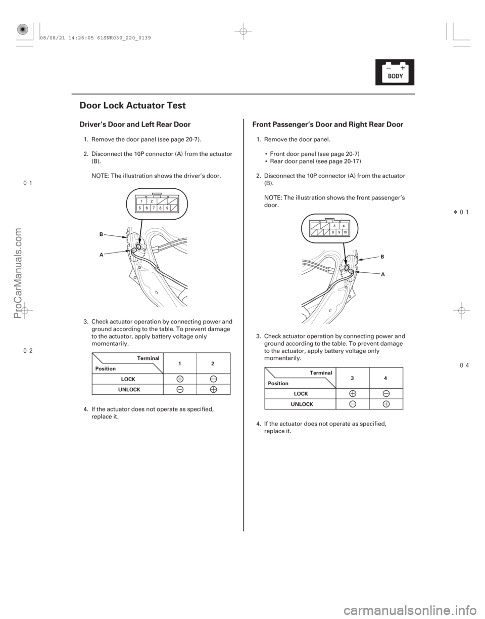 ACURA CSX 2006  Service Repair Manual 
Î

(#
)
Driver’s Door and Left Rear Door Front Passenger’s Door and Right Rear Door
22-137
Door Lock Actuator Test
A
B
Terminal
Pos