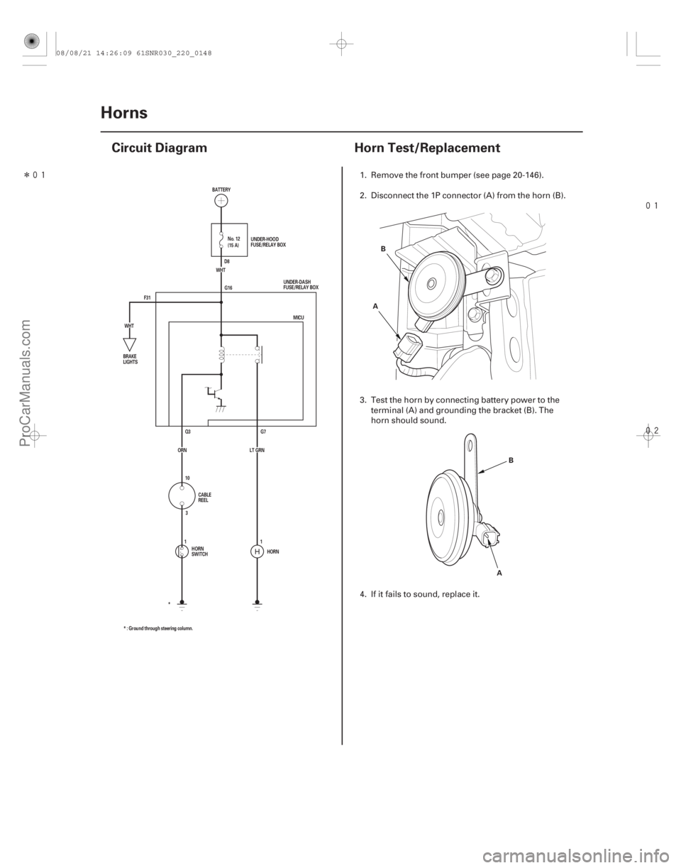 ACURA CSX 2006  Service Repair Manual Î
(#)
 

(#
)
22-14622-146 Horns
Circuit Diagram
Horn Test/Replacement
F31 G16
G7
Q3
HORN
* : G