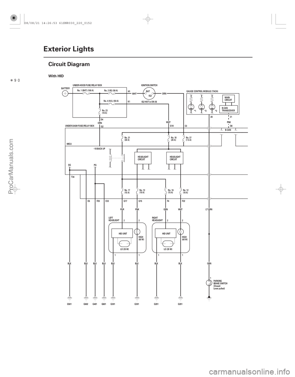 ACURA CSX 2006  Service Repair Manual Î(#!

)

´
With HID
22-150Exterior Lights
Circuit Diagram
BATTERY
No. 1 (BAT) (100 A)
UNDER-HOOD FUSE/RELAY BOX
No. 4 (H/L) (50 A)
ORN No. 2 (IG) (50