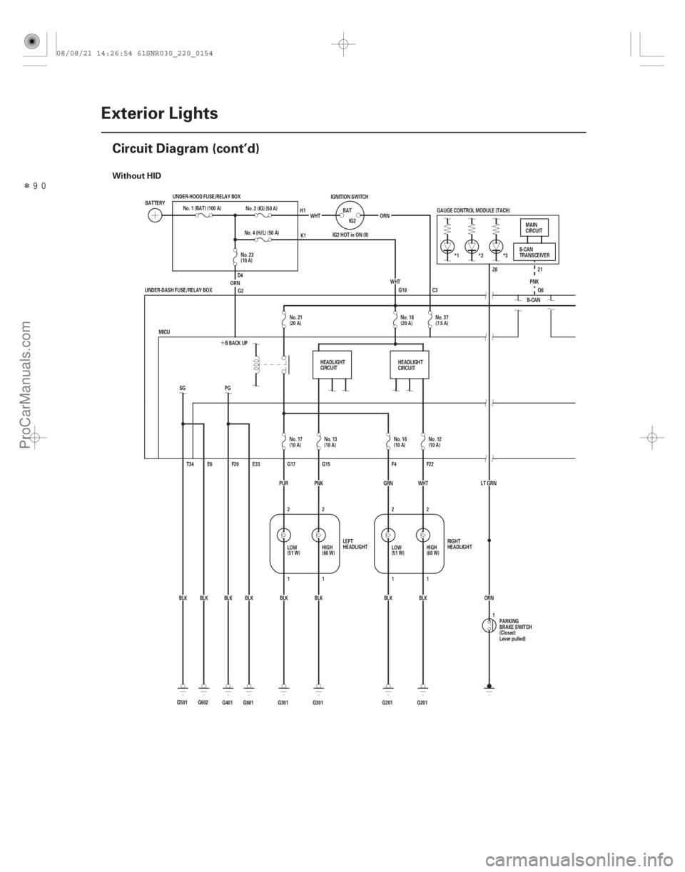 ACURA CSX 2006  Service Repair Manual Î(#!

)

´
Without HID
22-152Exterior Lights
Circuit Diagram (cont’d)
G18
G501 BLKSG
T34 E6
G602BLK *3
*2
*1
IG2 HOT in ON (II) GAUGE CONTROL MODUL