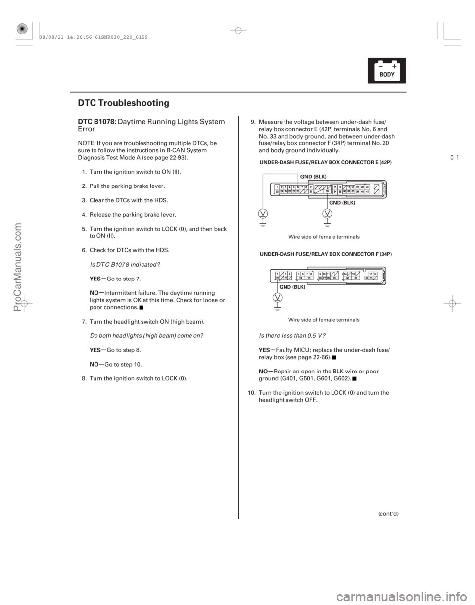 ACURA CSX 2006  Service Repair Manual 
(# .
)
µ
µ
µ
µ µ
µ
DTC B1078:
YES
NO
YES
NO YES
NO
22-157
DTC Troubleshooting
UNDER-DASH FUSE/RELAY BOX CONNECTOR E (42P)
GND (BLK)
UNDER-D