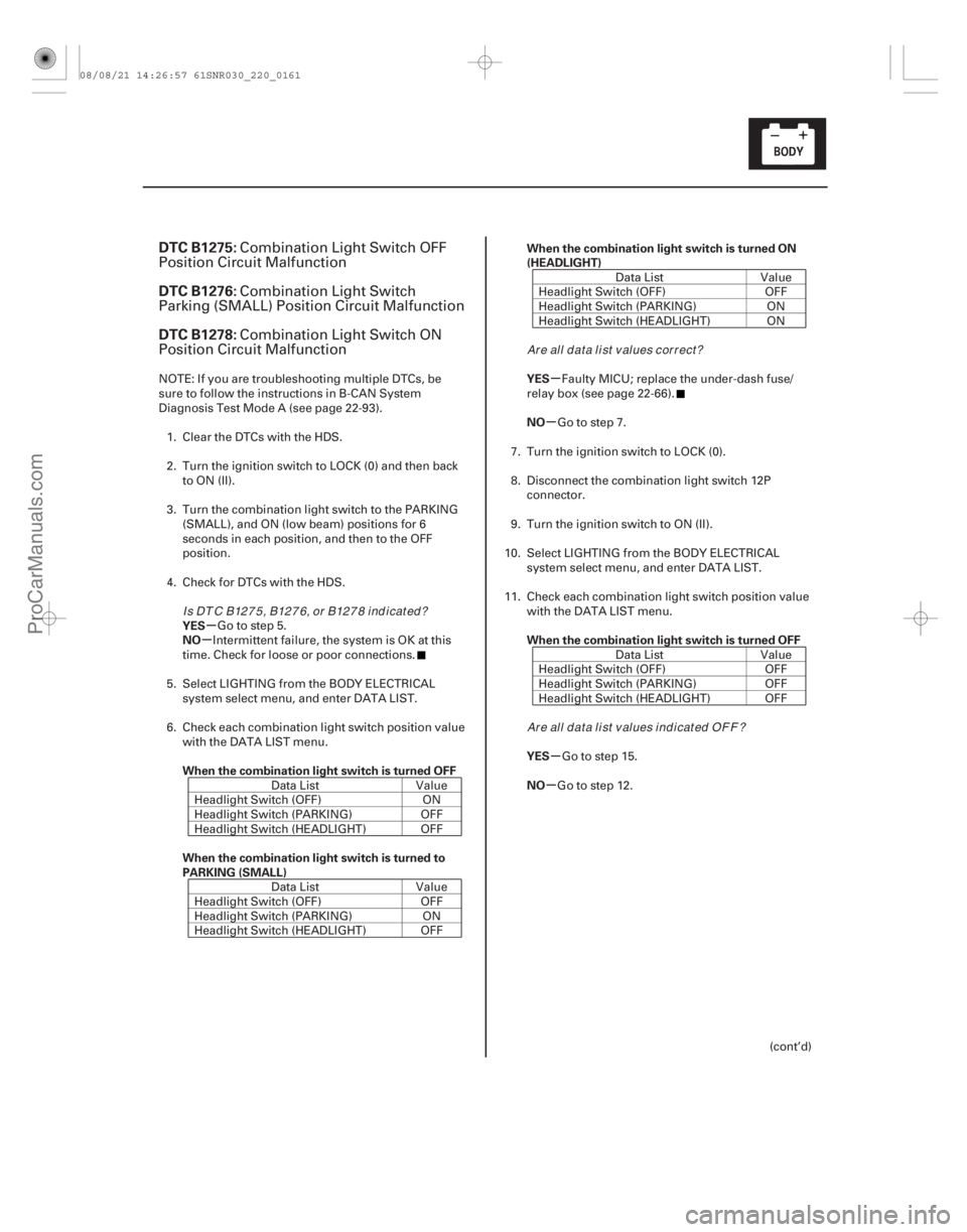 ACURA CSX 2006  Service Repair Manual (# .
)
µ
µ µ
µ
µ
µ
DTC B1275:
DTC B1276:
DTC B1278:
YES
NO
When the combination light switch is turned OFF
When the combination light switch is 