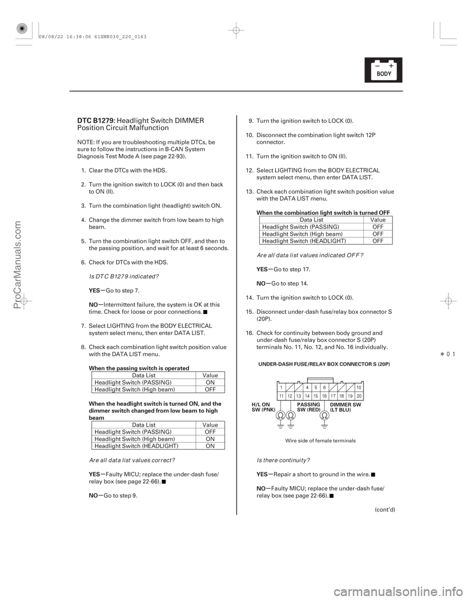ACURA CSX 2006  Service Repair Manual Î
(# .
)
µ
µ
µ
µ µ
µ
µ
µ
DTC B1279:
YES
NO
When the passing switch is operated
When the headlight switch is turned ON, and the
dimmer 