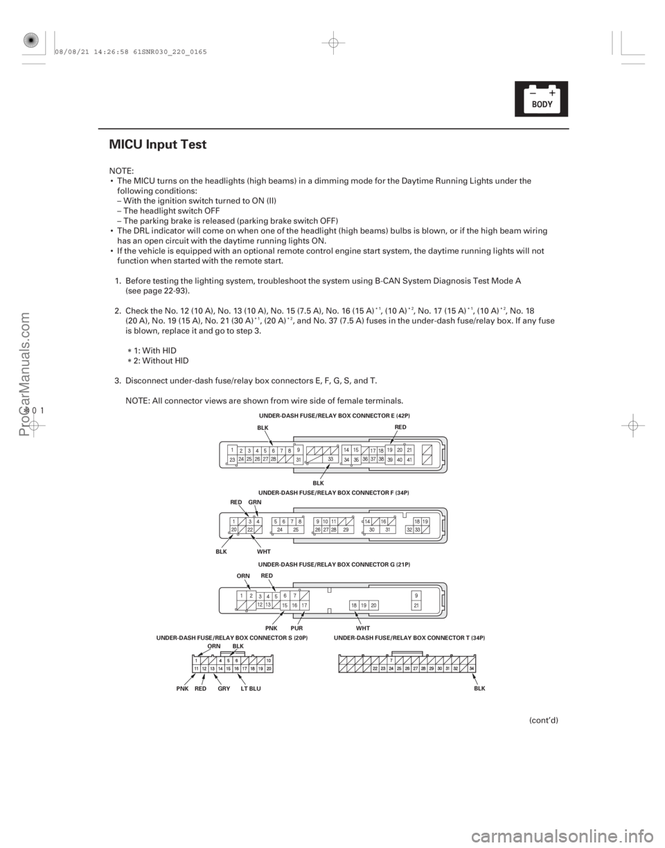 ACURA CSX 2006  Service Repair Manual Î
(#


)
22-163
MICU Input Test
UNDER-DASH FUSE/RELAY BOX CONNECTOR E (42P)
BLK RED
GRN WHT
ORN
PNKPUR
WHT
GRY LT BLU UNDER-DASH FUSE/RELAY BOX CONNECT