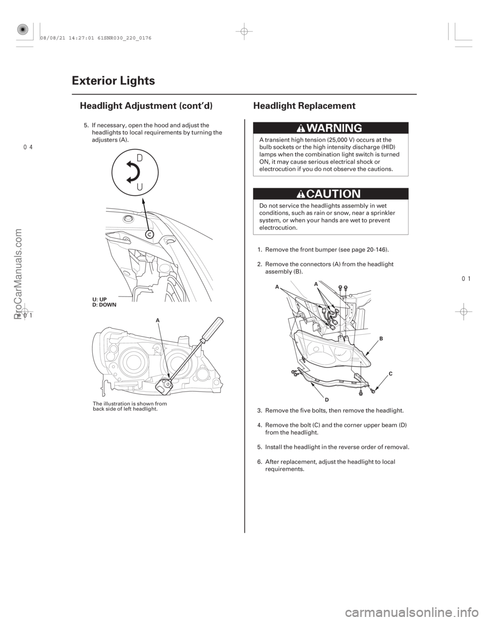ACURA CSX 2006  Service Repair Manual 
Î
 
(#




 )
22-17422-174 Exterior Lights
Headlight Adjustment (cont’d) Headlight Replacement
U: UP
D: DOWN
A A
D B
C
A
5. If necessary, open 