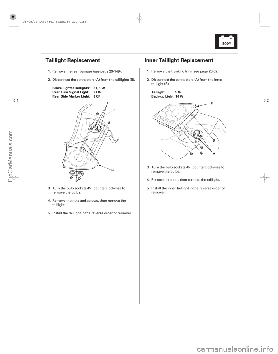 ACURA CSX 2006  Service Repair Manual 
(#



 ) 
(#



 )
Brake Lights/Taillights: 21/5 W
Rear Turn Signal Light: 21 W
Rear Side Marker Light: 3 CP