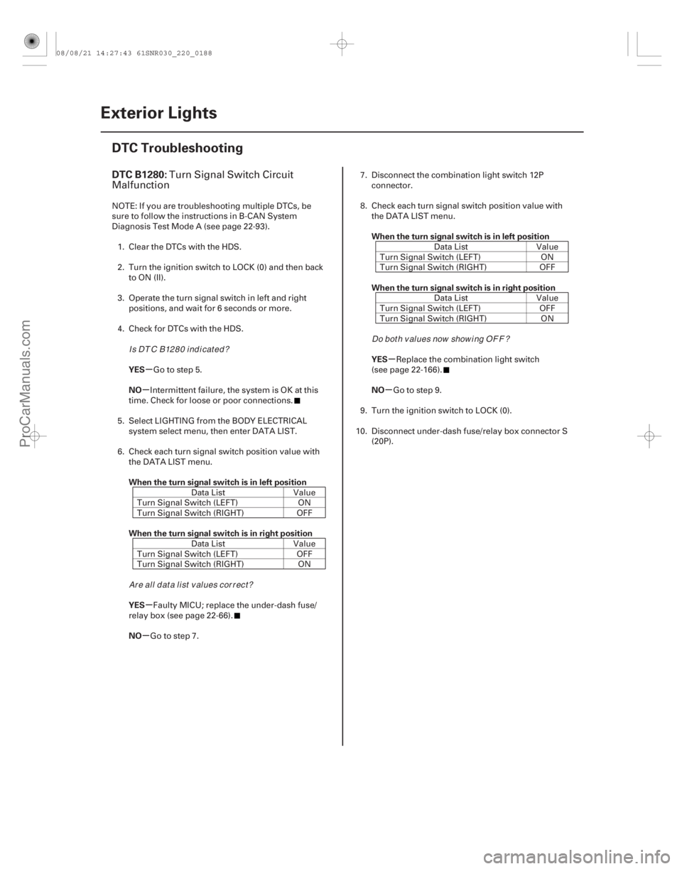 ACURA CSX 2006  Service Repair Manual (# .
)
µ
µ
µ
µ µ
µ
DTC B1280:
YES
NO
When the turn signal switch is in left position
When the turn signal switch is in right position
YES
NO Whe