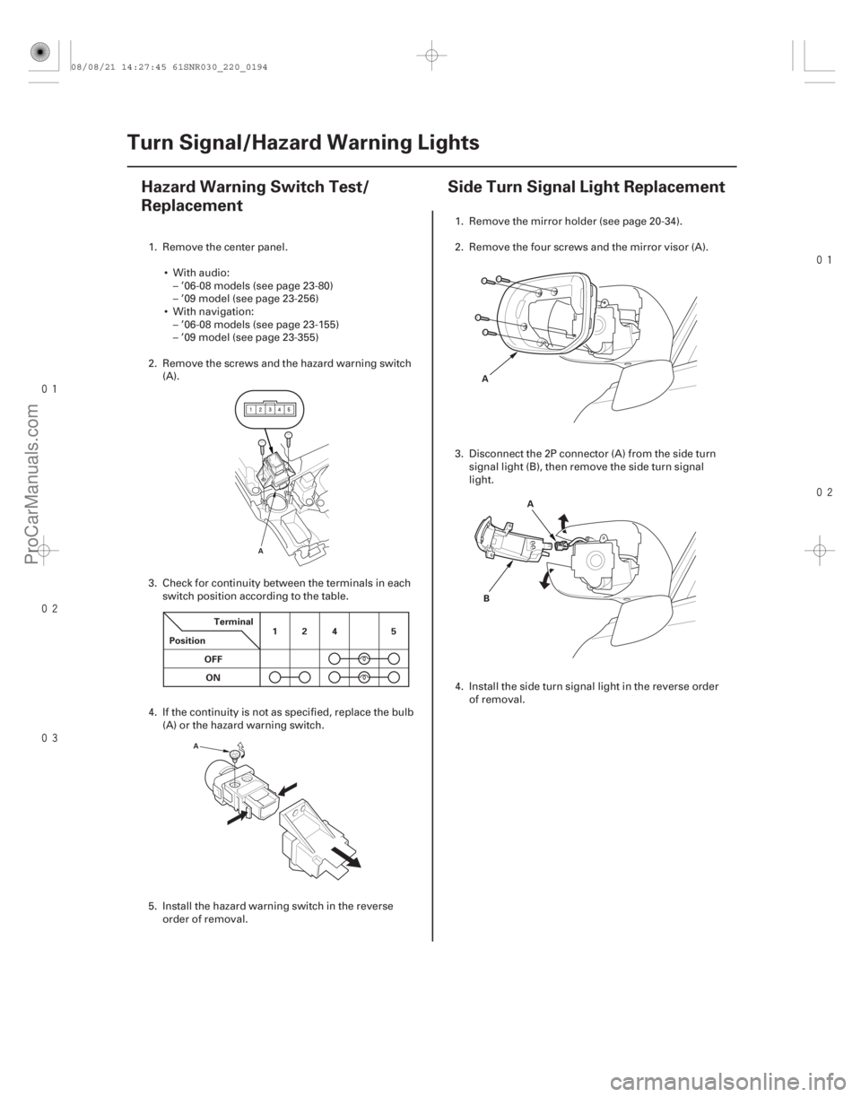 ACURA CSX 2006  Service Repair Manual 

(#


) 

(#
 )
22-19222-192 Turn Signal/Hazard Warning Lights
Hazard Warning Switch Test/