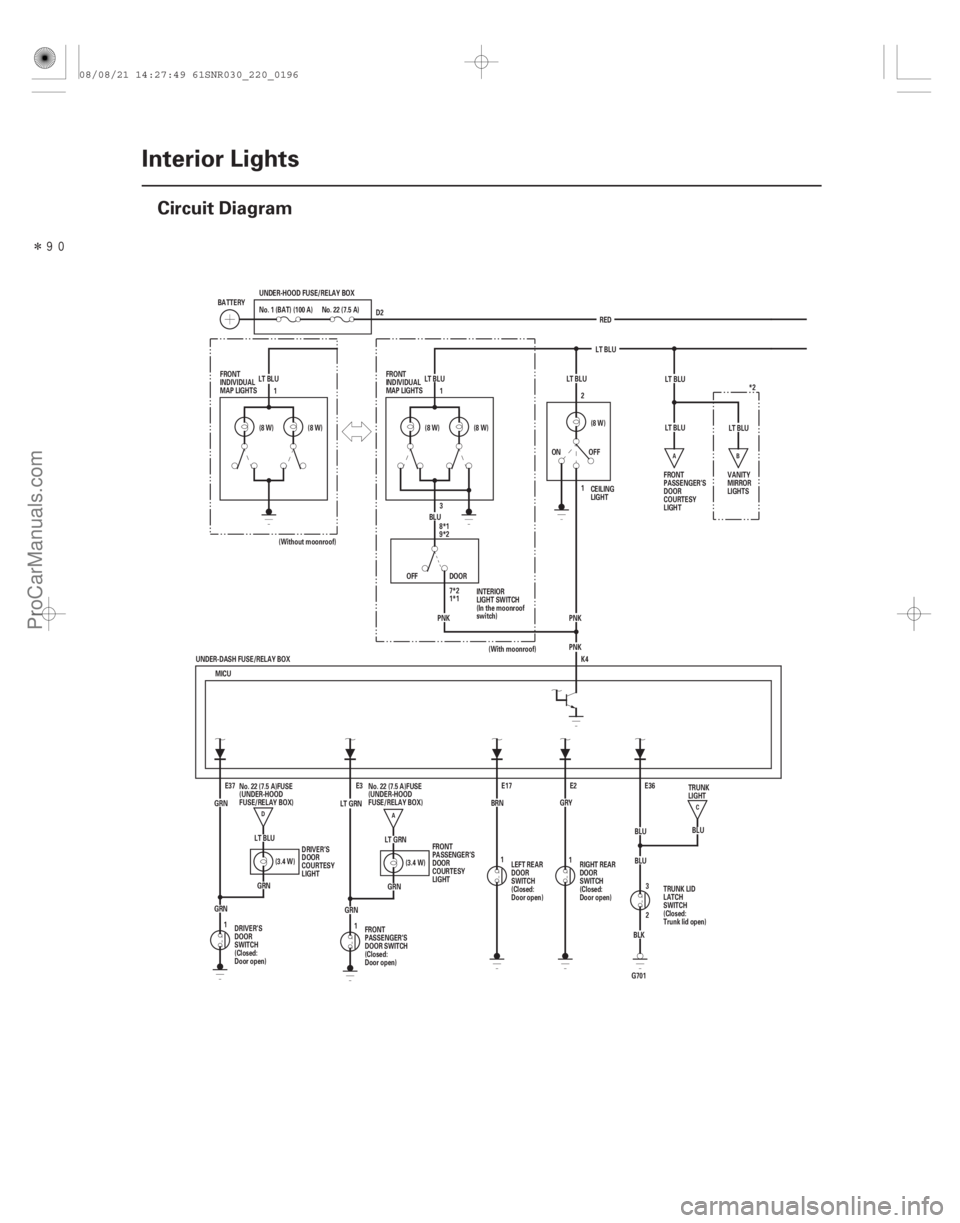 ACURA CSX 2006  Service Repair Manual Î(#)

22-194Interior Lights
Circuit Diagram
D A
B
A C
GRNMICU
UNDER-DASH FUSE/RELAY BOX
GRNE37 E3
LT GRN BRNE17 E2
GRYK4
(8 W) (8 W)
1
(Without moon