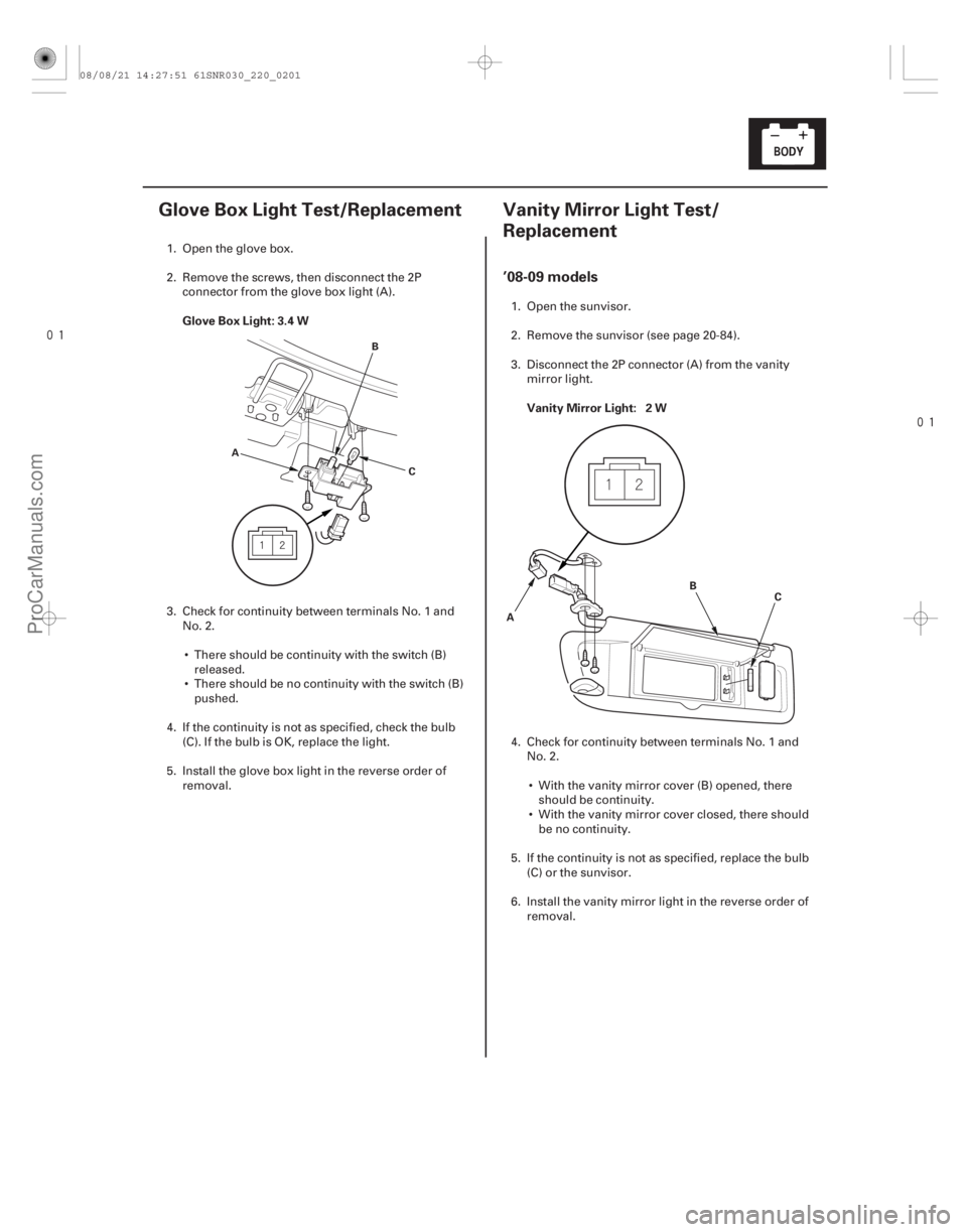 ACURA CSX 2006  Service Repair Manual 
(#


) 
(#

)
Glove Box Light: 3.4 W
Vanity Mirror Light: 2 W
’08-09 models
22-19922-199
Glove Box Li