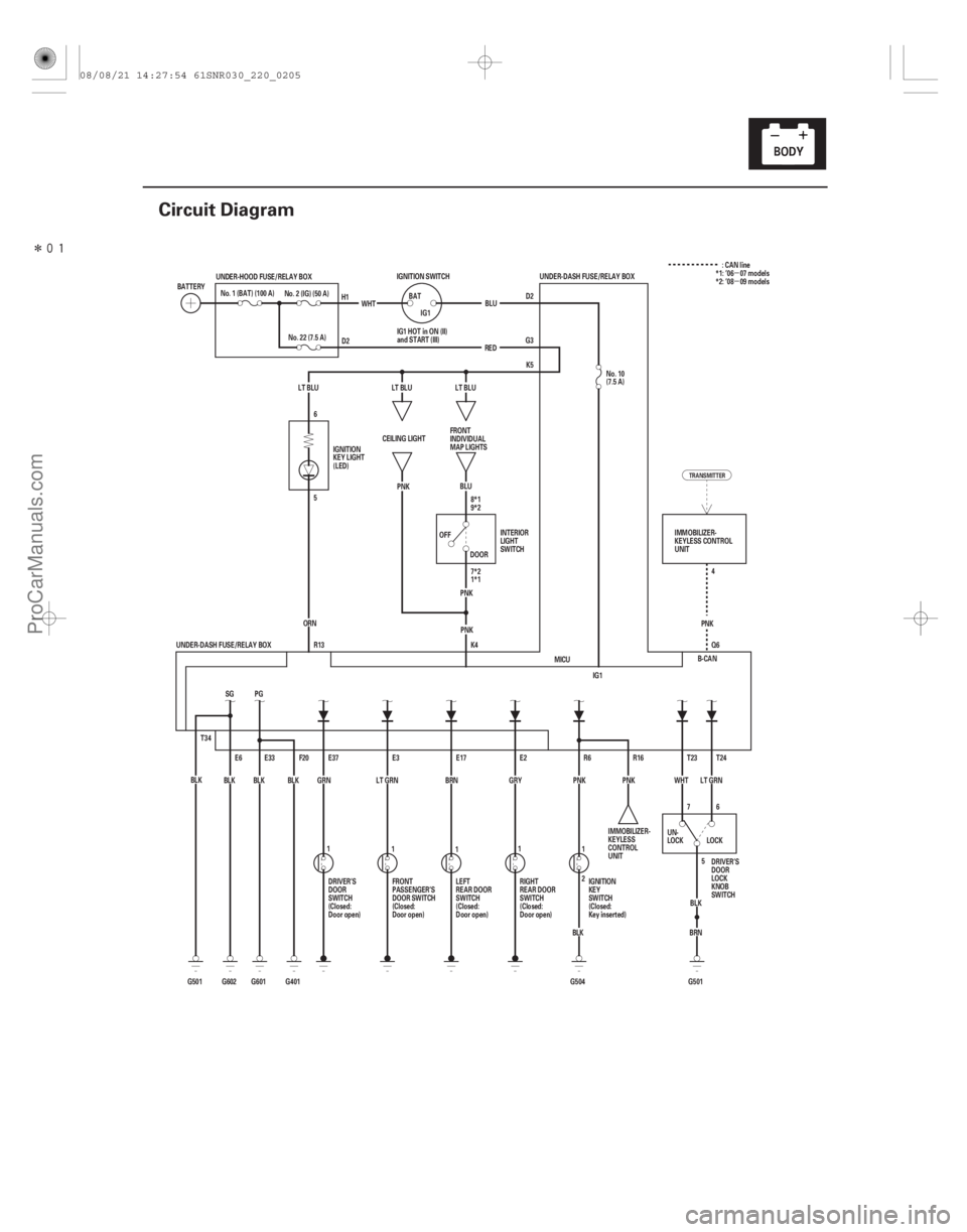 ACURA CSX 2006  Service Repair Manual Î
(#)
µ
µ
22-203
Circuit Diagram
5 6
R13
ORN
LT BLU
BLK5
7
G501 LOCK
WHT
T23
BRN T24
LT GRN
6
4
UNDER-DASH FUSE/RELAY BOX 7*2
1*1 8*1
9*2K5
G3 D
