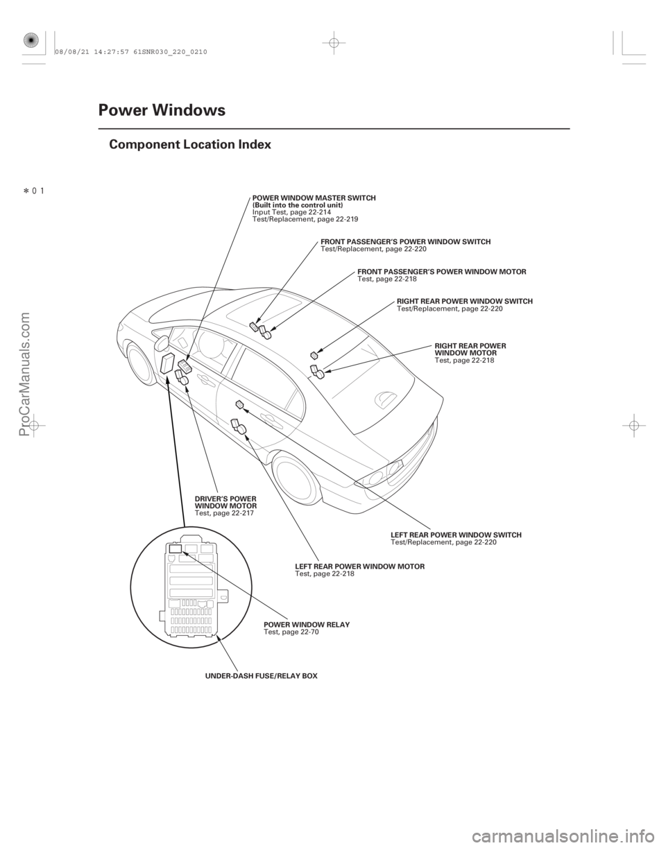 ACURA CSX 2006  Service Repair Manual Î
(#)
22-208Power Windows
Component Location Index
RIGHT REAR POWER
WINDOW MOTOR
RIGHT REAR POWER WINDOW SWITCH
FRONT PASSENGER’S POWER WINDOW MOT