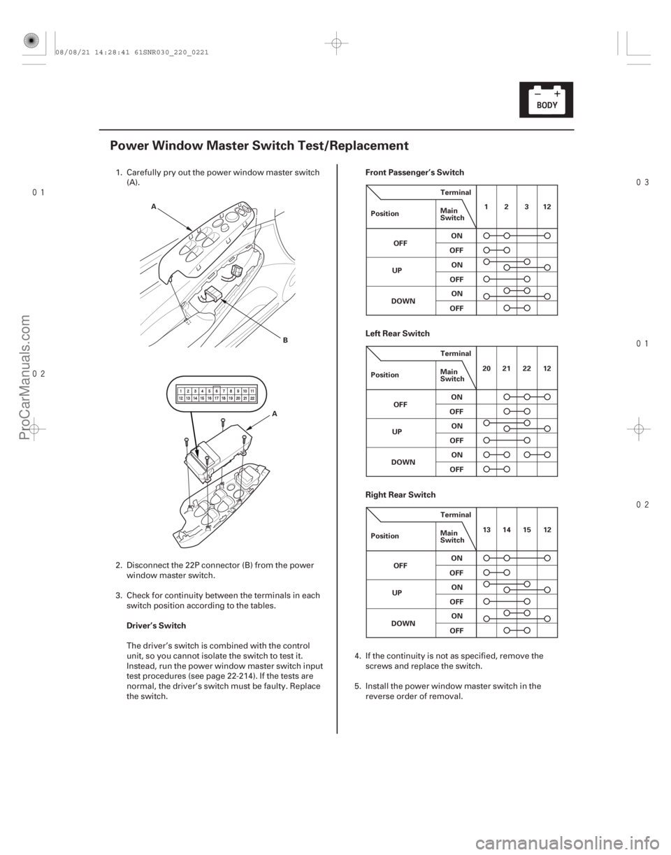ACURA CSX 2006  Service Repair Manual 



(#
)
Driver’s Switch Front Passenger’s Switch
Left Rear Switch
Right Rear Switch
22-219
Power Window Master Switch Test/Replac