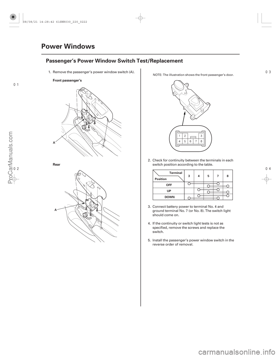 ACURA CSX 2006  Service Repair Manual 


(#
)
Front passenger’s
Rear
22-220
Power Windows
Passenger’s Power Window Switch Test/Replacement
A
A Terminal
Position 34578
OFF U