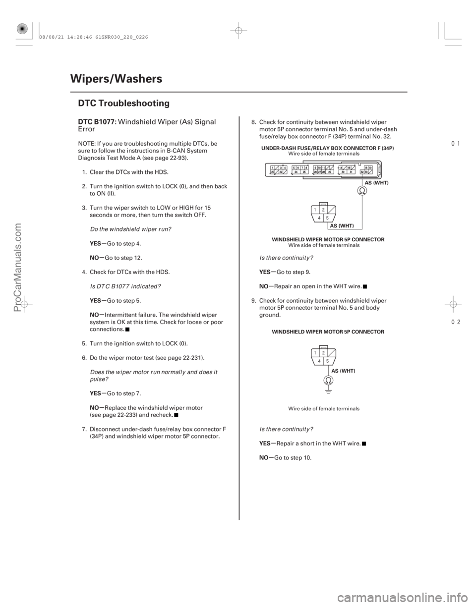 ACURA CSX 2006  Service Repair Manual 

(# .
)
µ
µ
µ
µ
µ
µ µ
µ
µ
µ
DTC B1077:
YES
NO
YES
NO
YES
NO YES
NO
YES
NO
22-224Wipers/Washers
DTC Troubleshooting
UNDER-DASH F