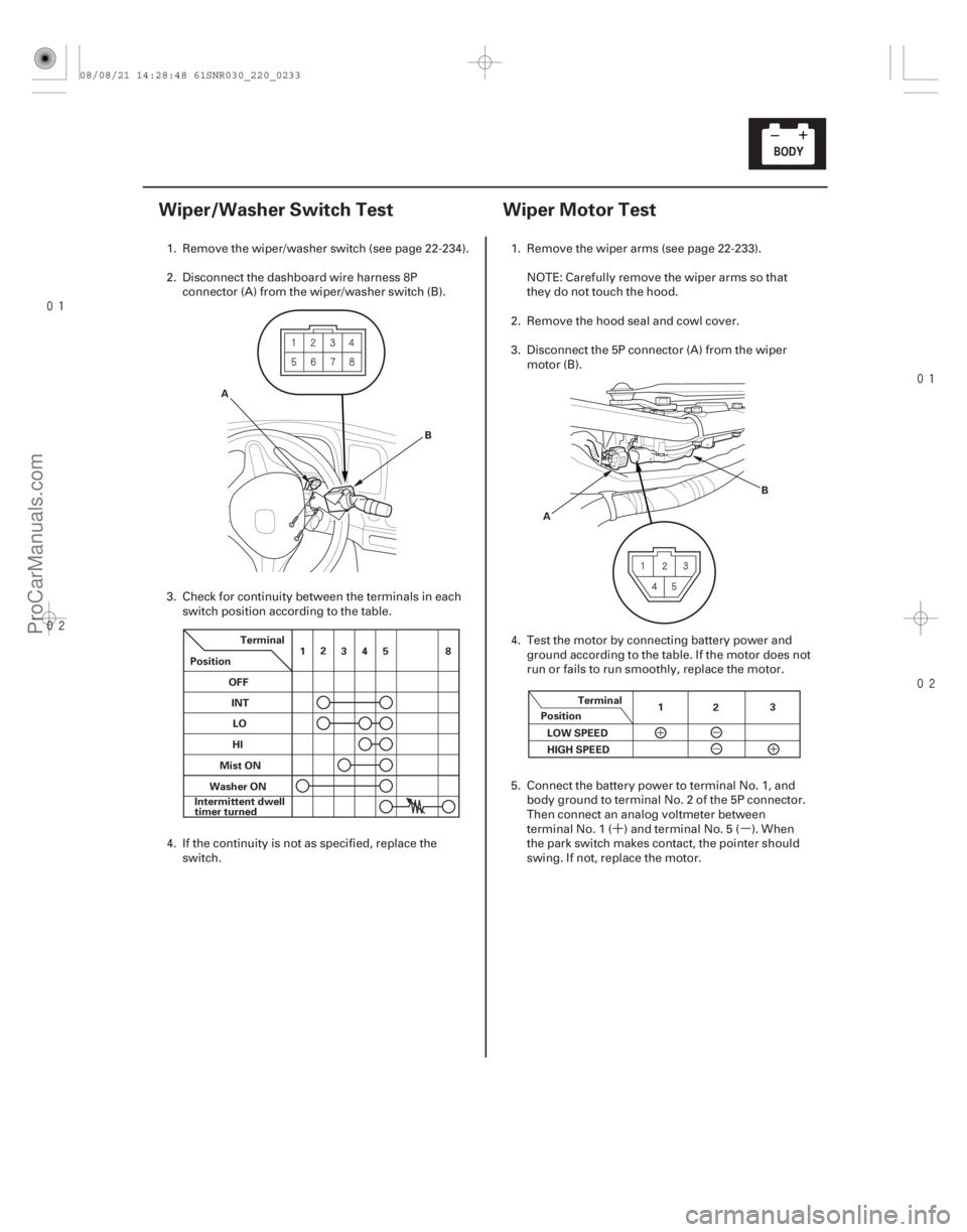 ACURA CSX 2006  Service Repair Manual 
(#
) ´µ

(#
)
22-23122-231
Wiper/Washer Switch Test Wiper Motor Test
A
B
OFF INT
LO
HI 