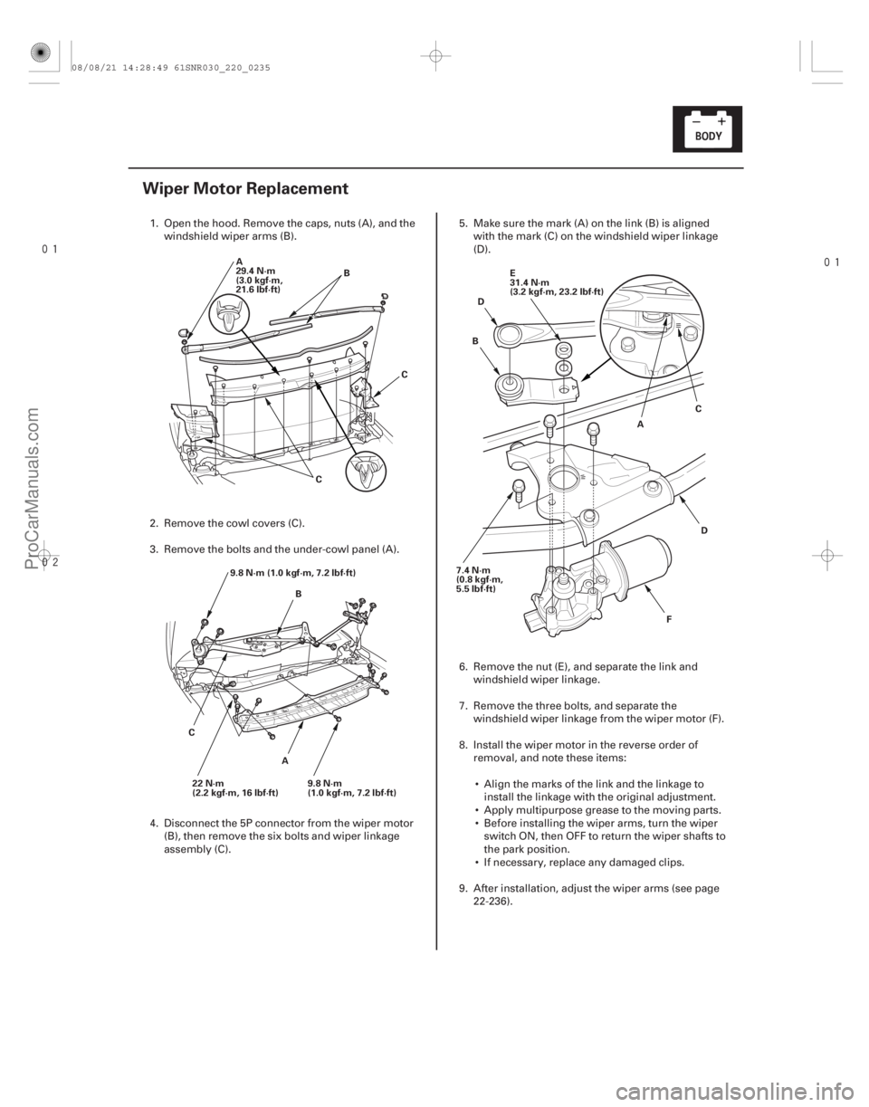 ACURA CSX 2006  Service Repair Manual 

(#
 )
22-233
Wiper Motor Replacement
A
29.4 N·m
(3.0 kgf·m,
21.6 lbf·ft) B
C C
9.8 N·m (1.0 kgf·m, 7.2 lbf·ft) AB
C 9.8 N·m
(1.0 kgf·