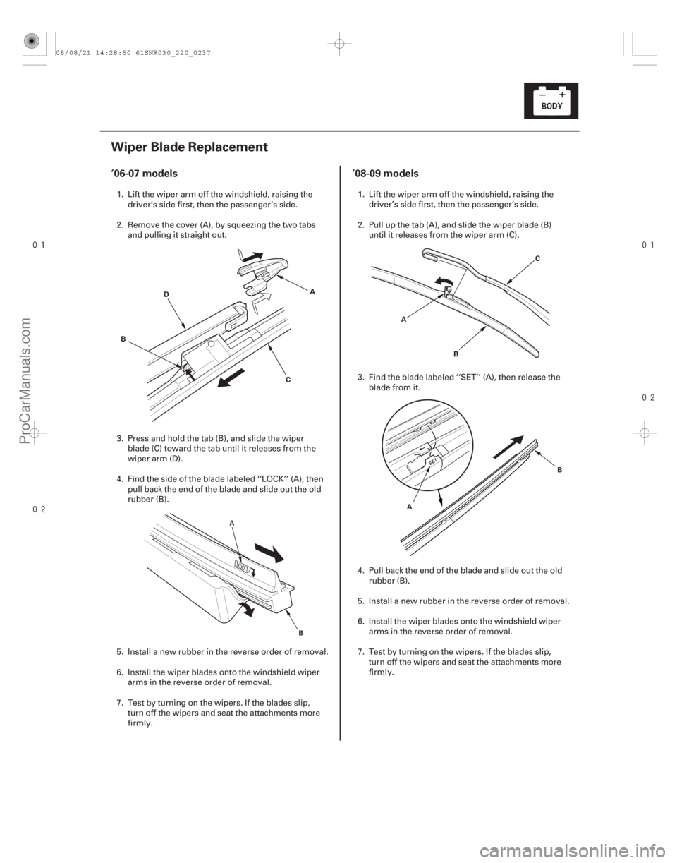 ACURA CSX 2006  Service Repair Manual 
(# ) 

(# )
’06-07 models ’08-09 models
22-23522-235
Wiper Blade Replacement
A
D
B C C
