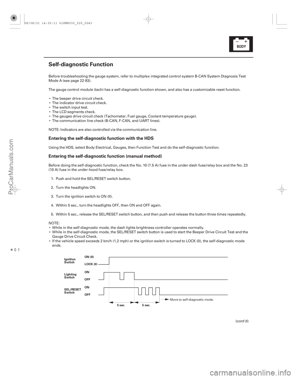 ACURA CSX 2006  Service Repair Manual Î
(#
)
Entering the self-diagnostic function with the HDS
Entering the self-diagnostic function (manual method)
22-241
Self-diagnostic Function
ON (I