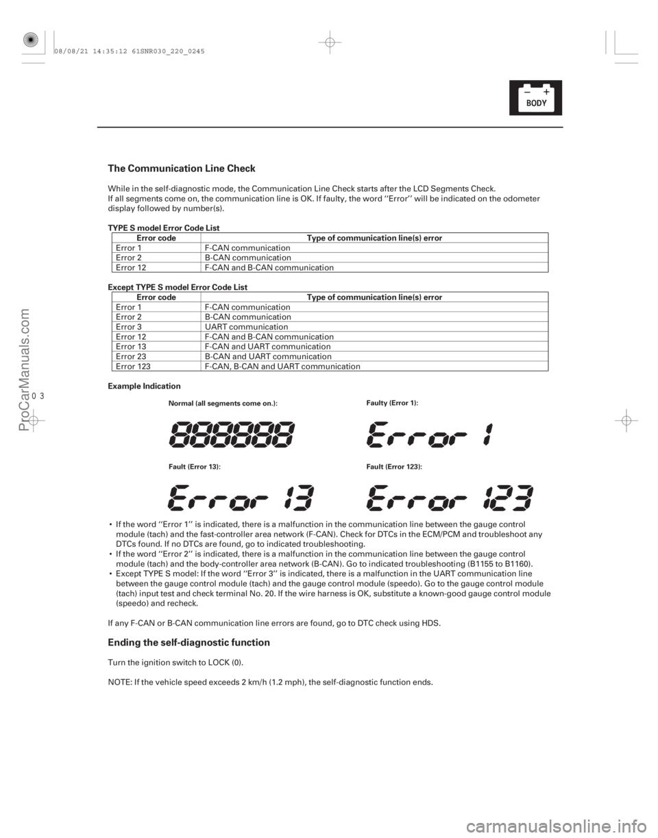 ACURA CSX 2006  Service Repair Manual 
The Communication Line Check
Ending the self-diagnostic function
TYPE S model Error Code ListError code Type of communication line(s) error
Except TYPE S model Error Code List Error code Type of 