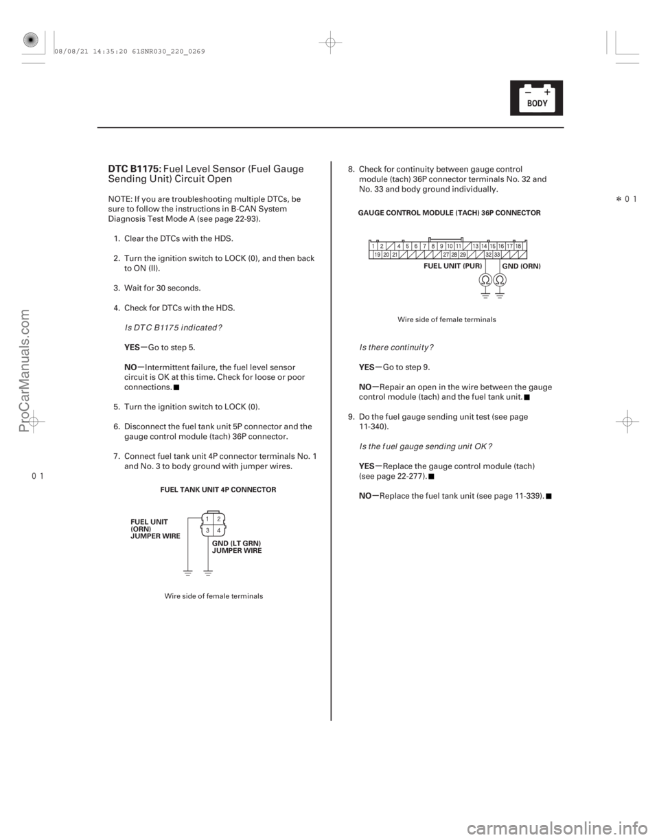 ACURA CSX 2006  Service Repair Manual 
Î
(# .

)
µ
µµ µ
µ
µ
DTC B1175:
YES
NO YES NO
YES
NO
22-267
FUEL TANK UNIT 4P CONNECTOR
GND (LT GRN)
JUMPER WIRE
FUEL UNIT
(ORN)
JUMPER