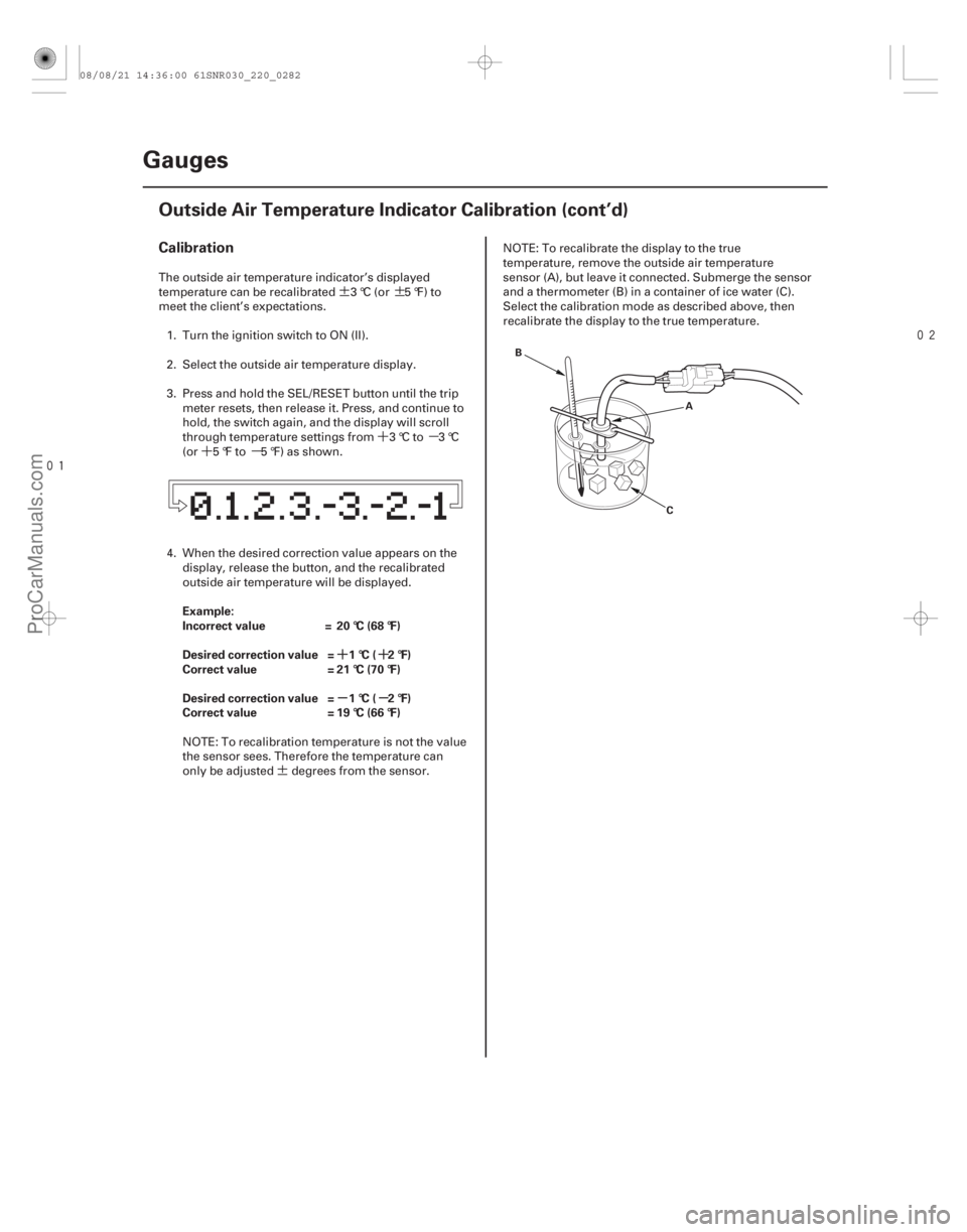 ACURA CSX 2006  Service Repair Manual ¶¶´µ
´µ
¶


´´
µµ
Calibration
Example:
Incorrect value = 20 °C (68 °F)
Desired correction value = 1 °C ( 2 °F)
Correct value = 21 °C (70 °F)
Desired correction valu