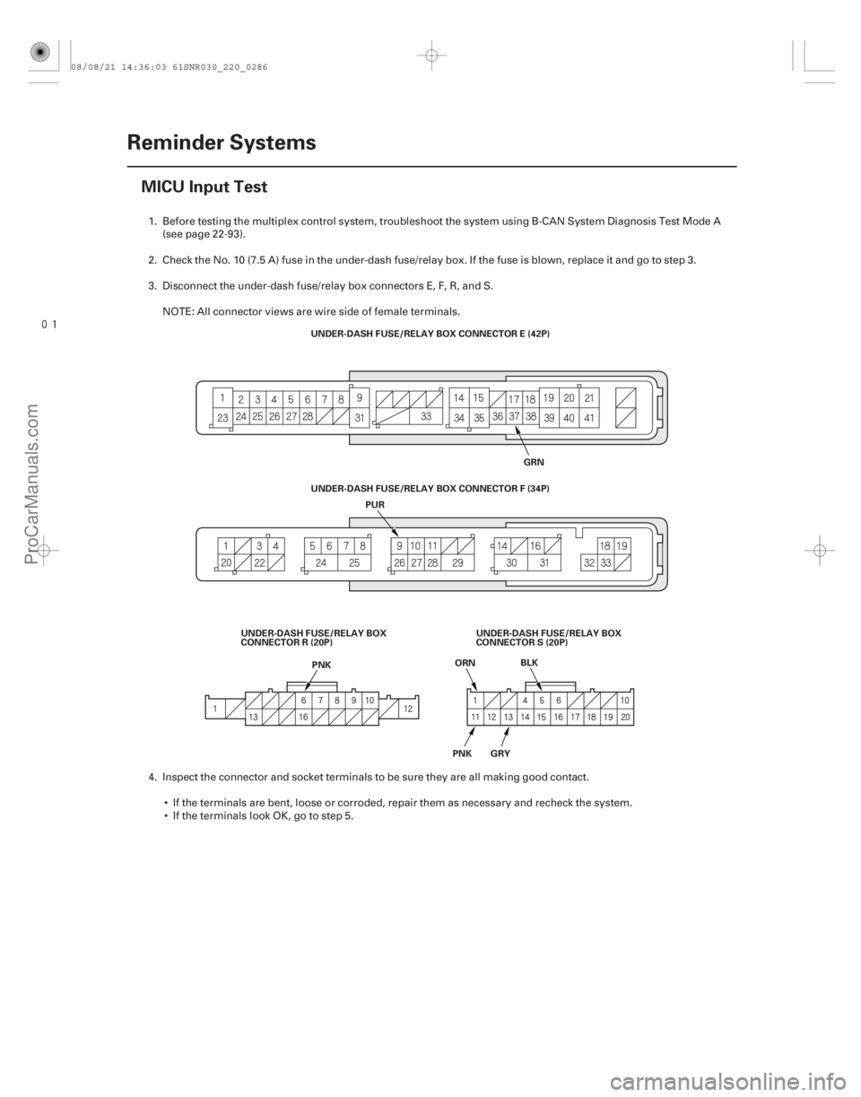 ACURA CSX 2006  Service Repair Manual 
(#

)

22-284Reminder Systems
MICU Input Test
UNDER-DASH FUSE/RELAY BOX CONNECTOR E (42P)
GRN
PUR
PNK ORN
BLK
PNK GRY
UNDER-DASH FUSE/RELAY BOX
CONNECTO