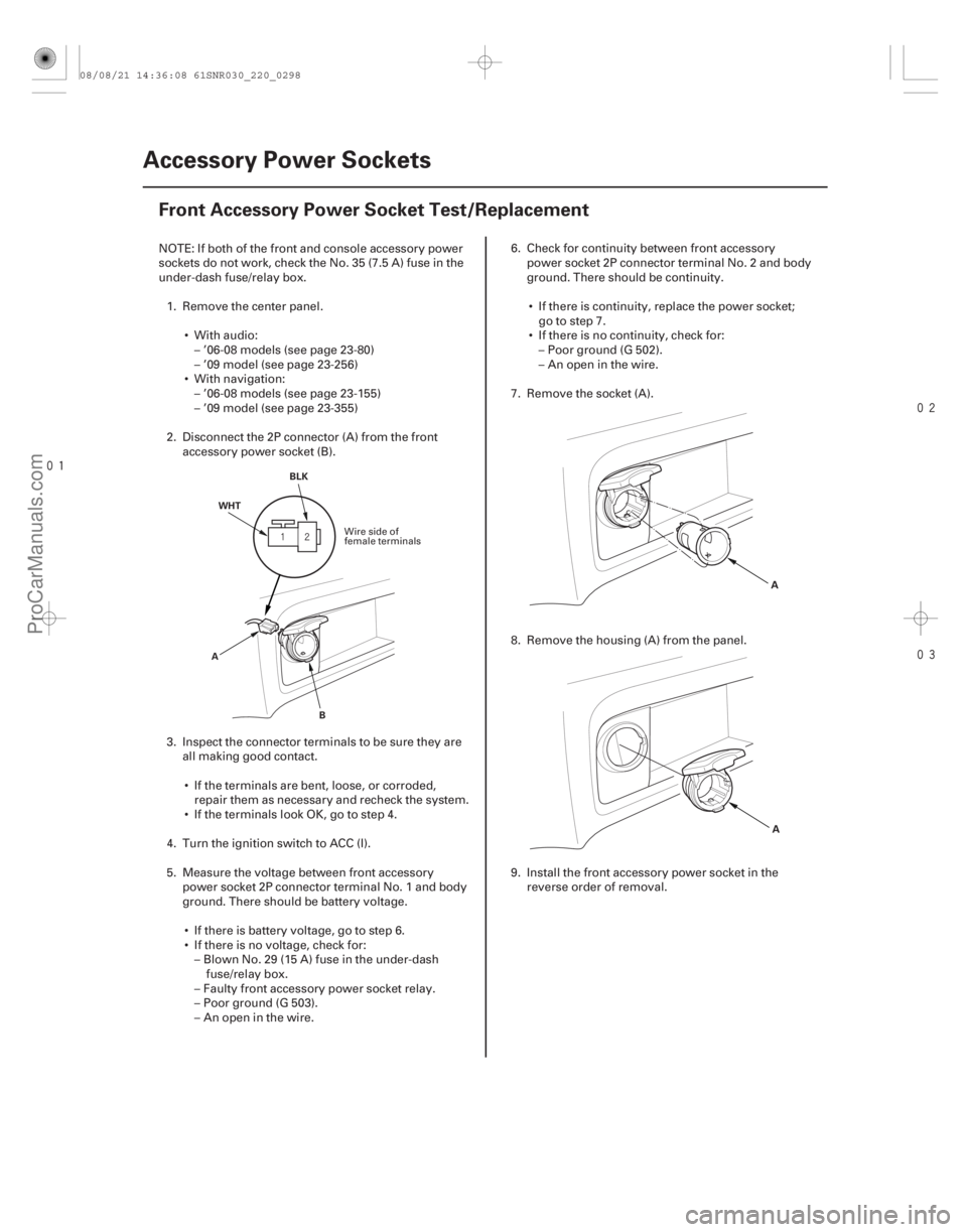 ACURA CSX 2006  Service Repair Manual 


(#


)
22-296 Accessory Power Sockets
Front Accessory Power Socket Test/Replacement
BLK
WHT
A B
A
A
NOTE: If both of the front and console acc
