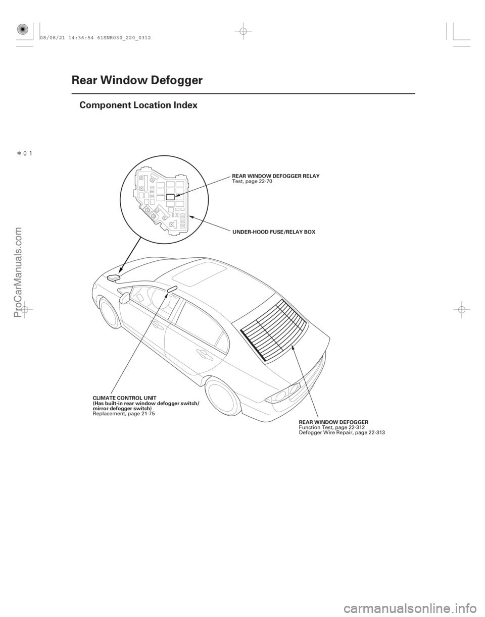 ACURA CSX 2006  Service Repair Manual Î
(#

)
22-310Rear Window Defogger
Component Location Index
REAR WINDOW DEFOGGER RELAY
UNDER-HOOD FUSE/RELAY BOX
REAR WINDOW DEFOGGER
CLIMATE CONTROL 