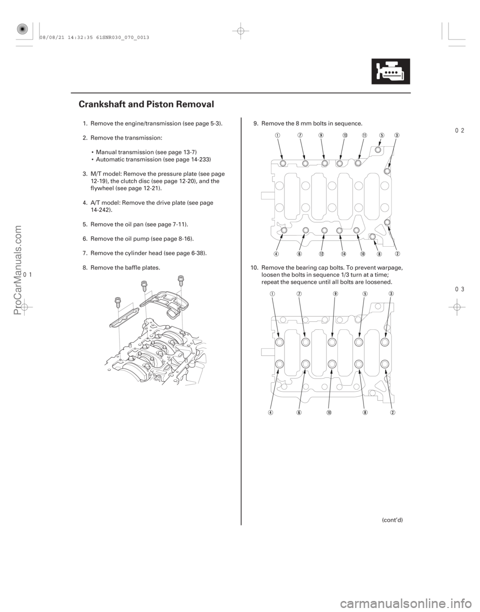 ACURA CSX 2006  Service Repair Manual 


(#

 )
7-13
Crankshaft and Piston Removal
1. Remove the engine/transmission (see page 5-3).
2. Remove the transmission:  Manual transmission 