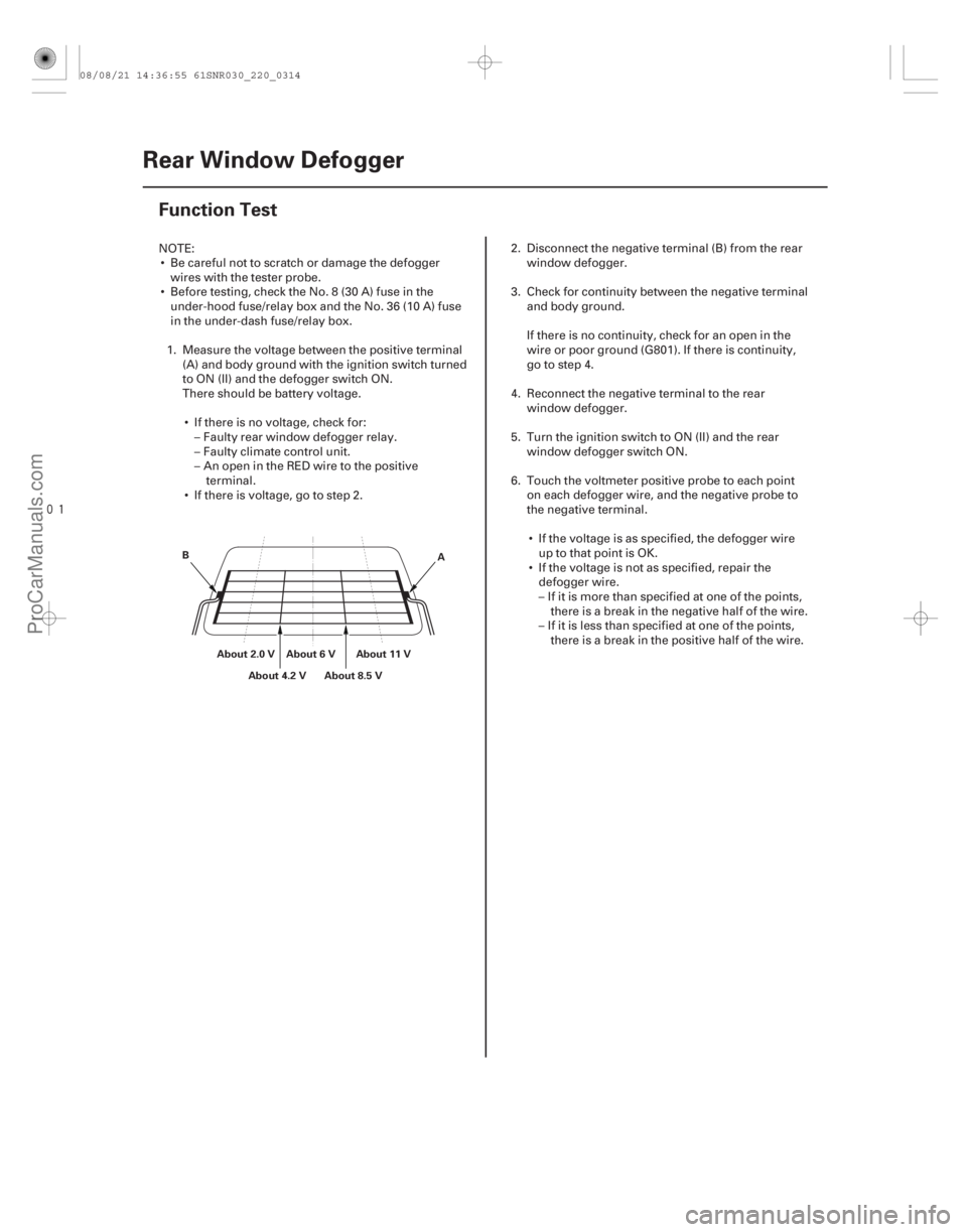 ACURA CSX 2006  Service Repair Manual 
(#


)
22-312Rear Window Defogger
Function Test
A
B
About 2.0 V About 6 V About 11 V
About 8.5 V
About 4.2 V
NOTE:
 Be careful not to scratch or damage