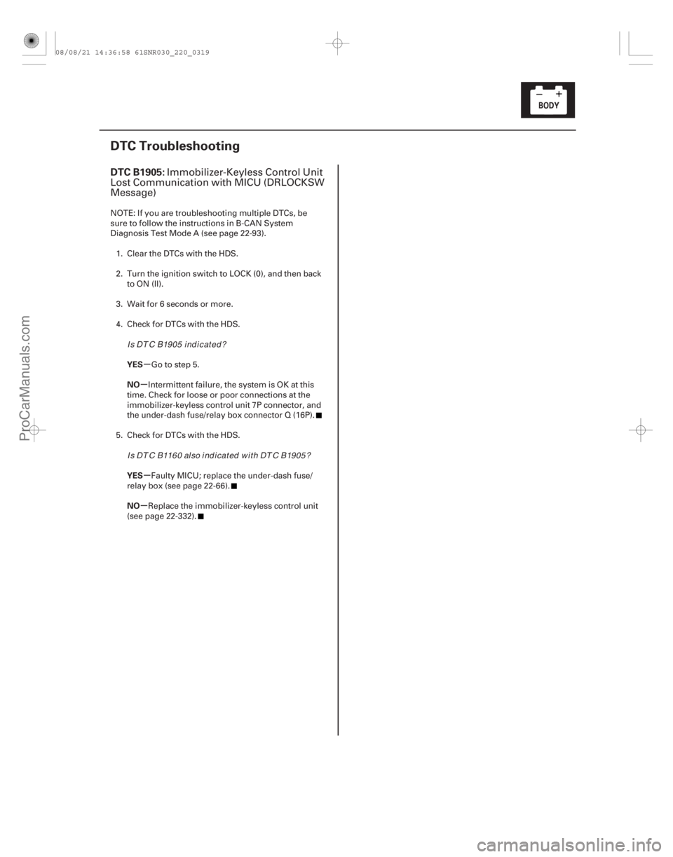 ACURA CSX 2006  Service Repair Manual (# .
)µ
µ
µ
µ
DTC B1905:
YES
NO
YES
NO
22-317
DTC Troubleshooting
Immobilizer-Keyless Control Unit
Lost Communication with MICU (DRLOCKSW
Message)
N