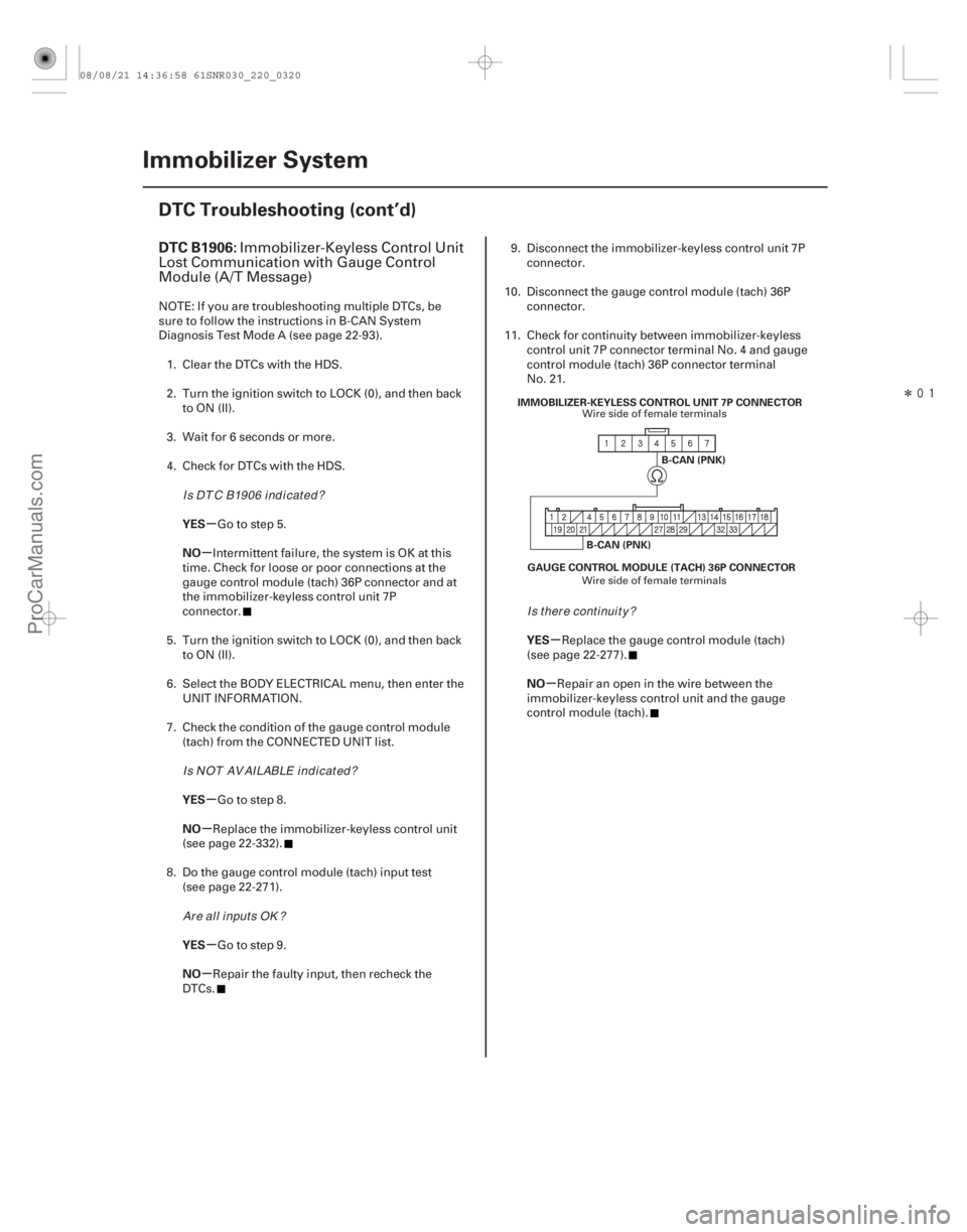 ACURA CSX 2006  Service Repair Manual Î
(#
 .
)
µ
µ
µ
µ
µ
µ µ
µ
DTC B1906:
YES
NO
YES
NO
YES
NO YES
NO
22-318Immobilizer System
DTC Troubleshooting (cont’d)
GAUGE CONTROL 