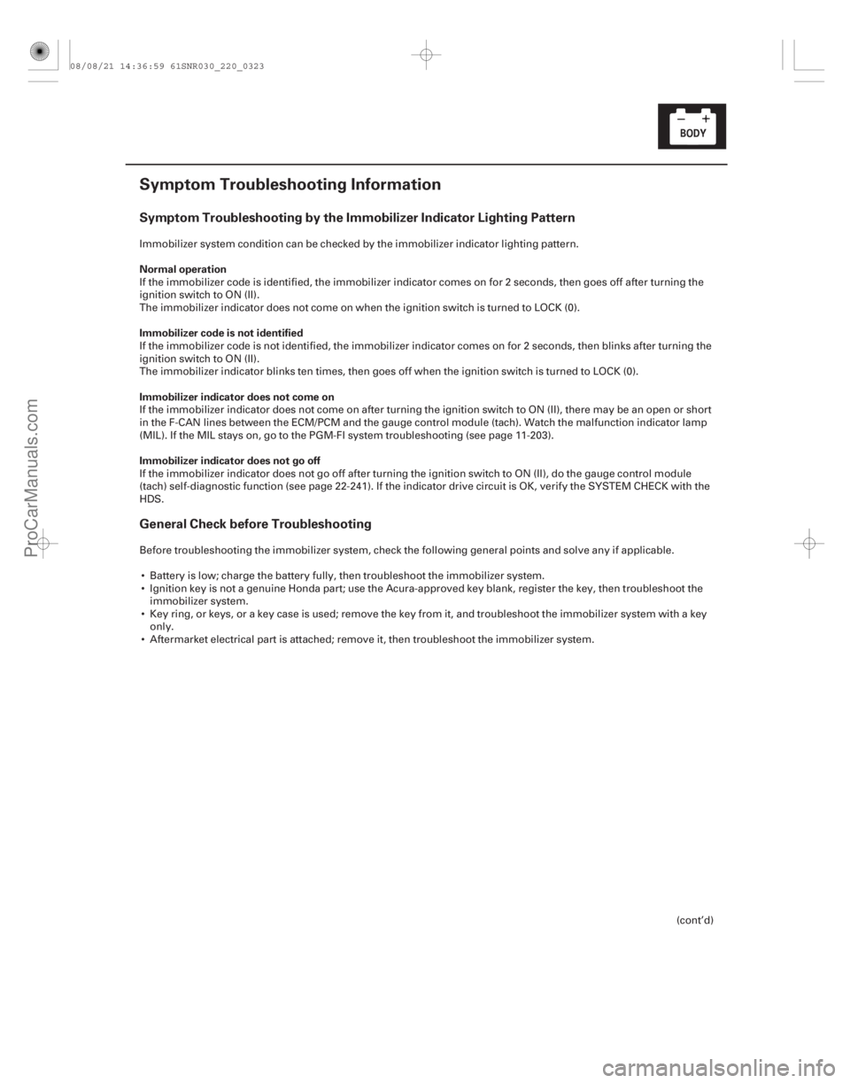 ACURA CSX 2006  Service Repair Manual (#)
Symptom Troubleshooting by the Immobilizer Indicator Lighting Pattern
General Check before Troubleshooting
Normal operation
Immobilizer code is not i