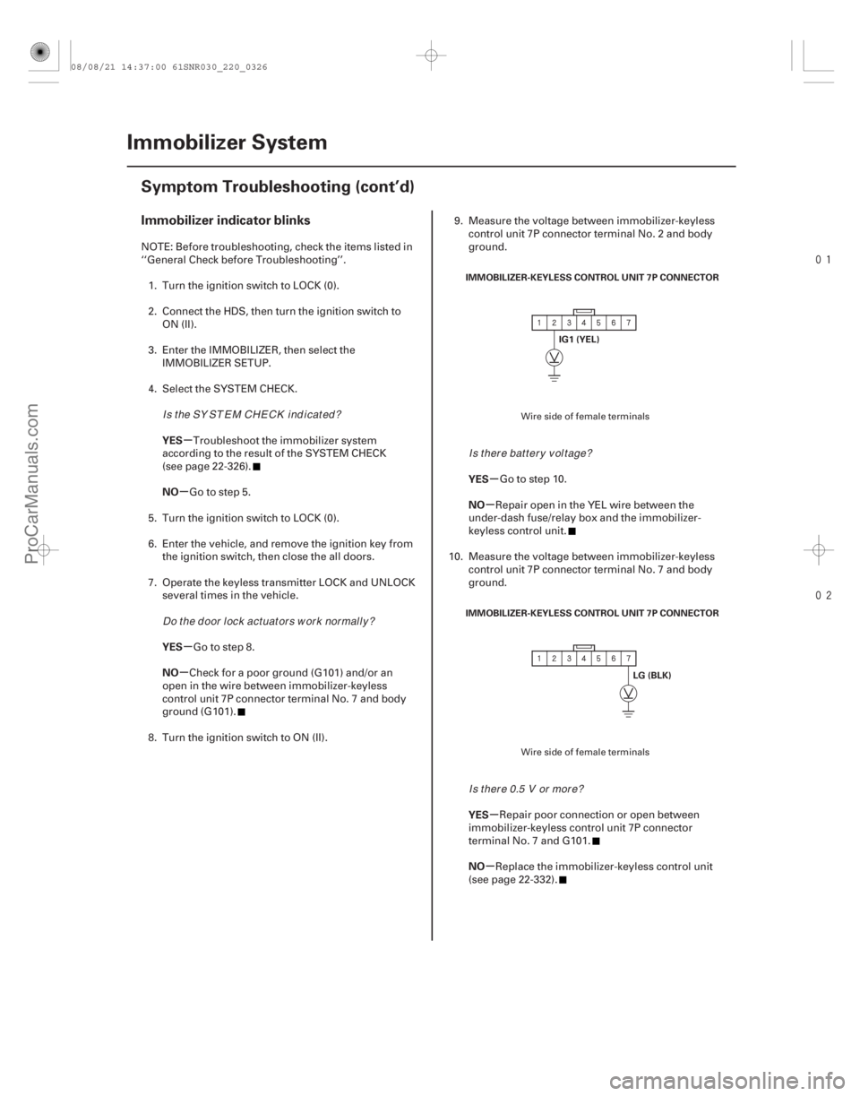 ACURA CSX 2006  Service Repair Manual 

(#)
µ
µ
µ
µ µ
µ
µ
µ
Immobilizer indicator blinks
YES
NO
YES
NO YES
NO
YES
NO
22-324Immobilizer System
Symptom Troubleshooting (